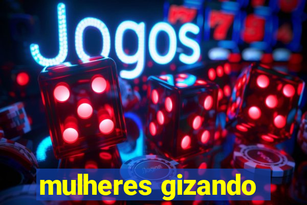 mulheres gizando